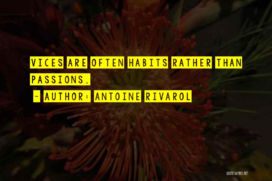 Antoine Rivarol Quotes: Vices Are Often Habits Rather Than Passions.