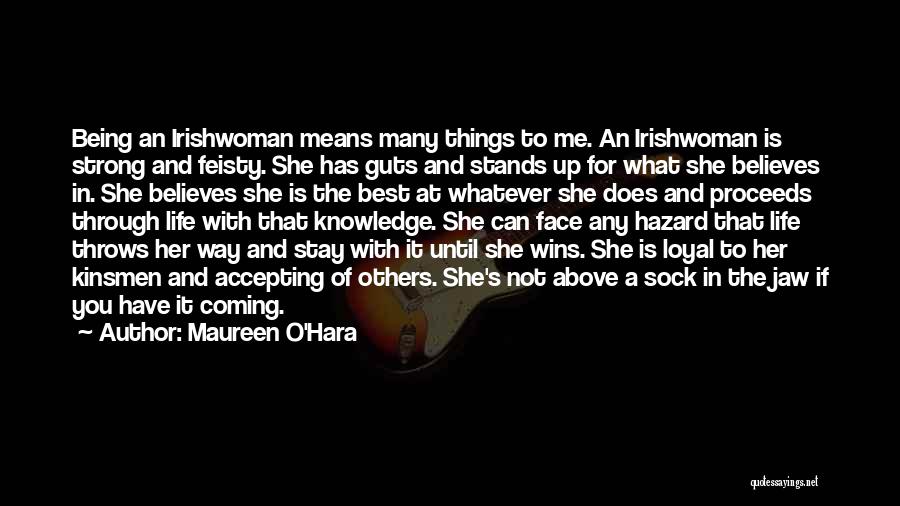 Maureen O'Hara Quotes: Being An Irishwoman Means Many Things To Me. An Irishwoman Is Strong And Feisty. She Has Guts And Stands Up