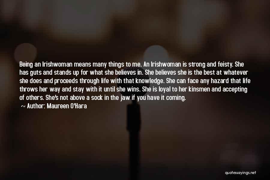 Maureen O'Hara Quotes: Being An Irishwoman Means Many Things To Me. An Irishwoman Is Strong And Feisty. She Has Guts And Stands Up