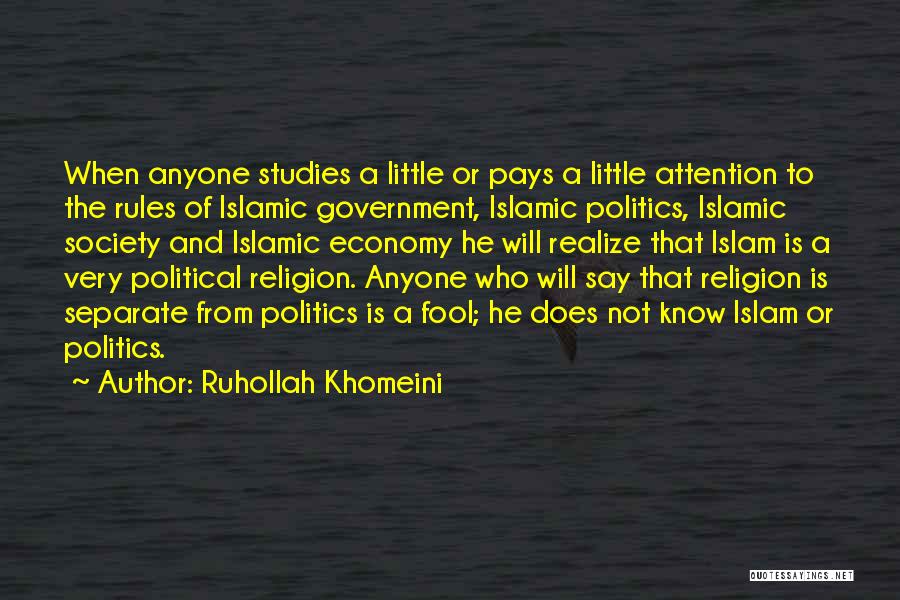 Ruhollah Khomeini Quotes: When Anyone Studies A Little Or Pays A Little Attention To The Rules Of Islamic Government, Islamic Politics, Islamic Society