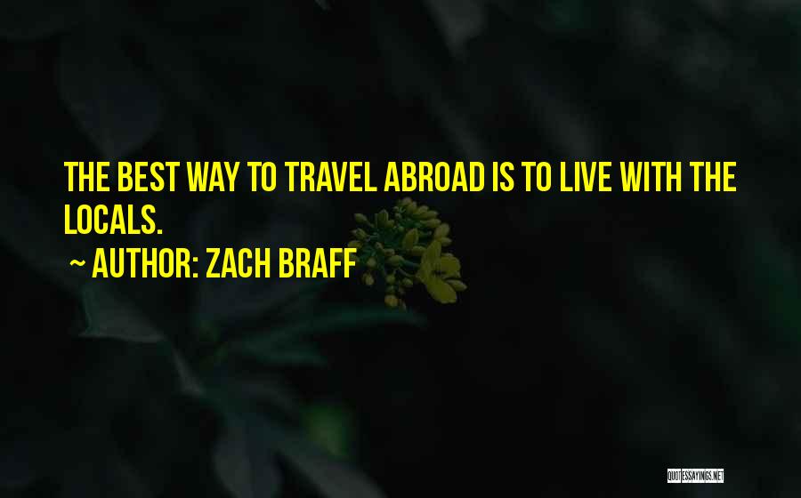 Zach Braff Quotes: The Best Way To Travel Abroad Is To Live With The Locals.