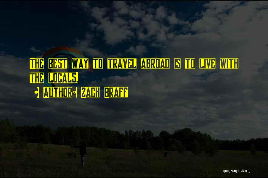 Zach Braff Quotes: The Best Way To Travel Abroad Is To Live With The Locals.