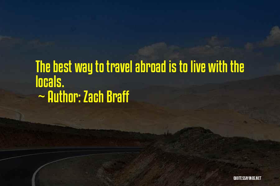 Zach Braff Quotes: The Best Way To Travel Abroad Is To Live With The Locals.