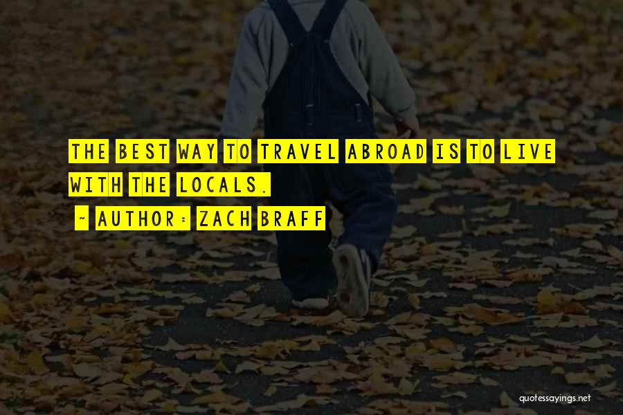 Zach Braff Quotes: The Best Way To Travel Abroad Is To Live With The Locals.