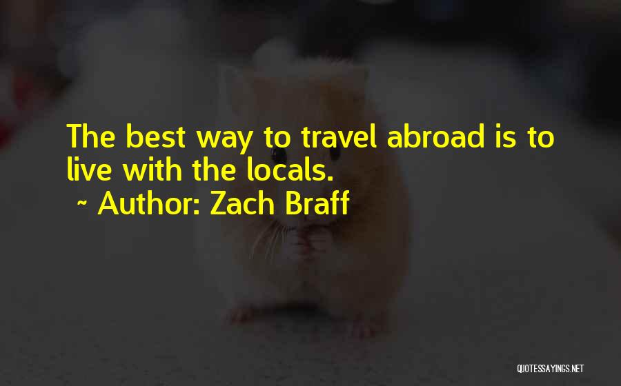 Zach Braff Quotes: The Best Way To Travel Abroad Is To Live With The Locals.