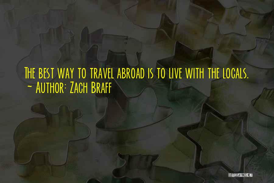 Zach Braff Quotes: The Best Way To Travel Abroad Is To Live With The Locals.