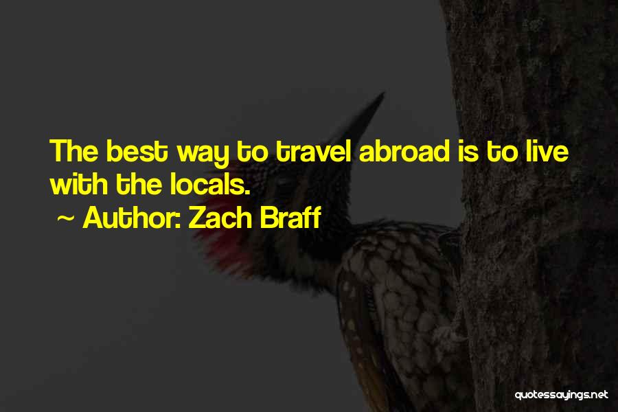 Zach Braff Quotes: The Best Way To Travel Abroad Is To Live With The Locals.