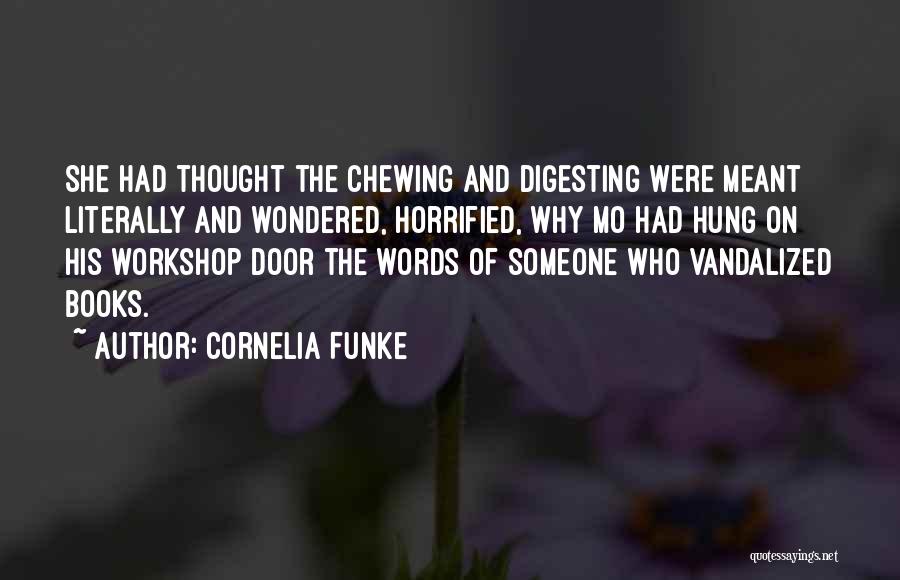 Cornelia Funke Quotes: She Had Thought The Chewing And Digesting Were Meant Literally And Wondered, Horrified, Why Mo Had Hung On His Workshop