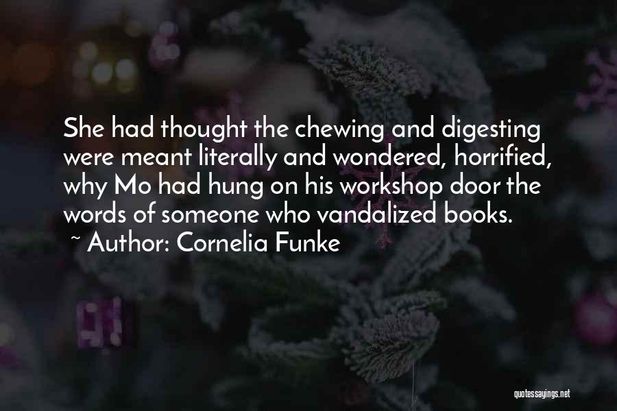 Cornelia Funke Quotes: She Had Thought The Chewing And Digesting Were Meant Literally And Wondered, Horrified, Why Mo Had Hung On His Workshop