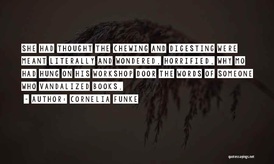 Cornelia Funke Quotes: She Had Thought The Chewing And Digesting Were Meant Literally And Wondered, Horrified, Why Mo Had Hung On His Workshop