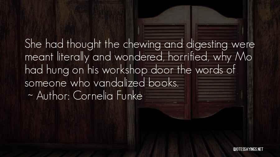 Cornelia Funke Quotes: She Had Thought The Chewing And Digesting Were Meant Literally And Wondered, Horrified, Why Mo Had Hung On His Workshop
