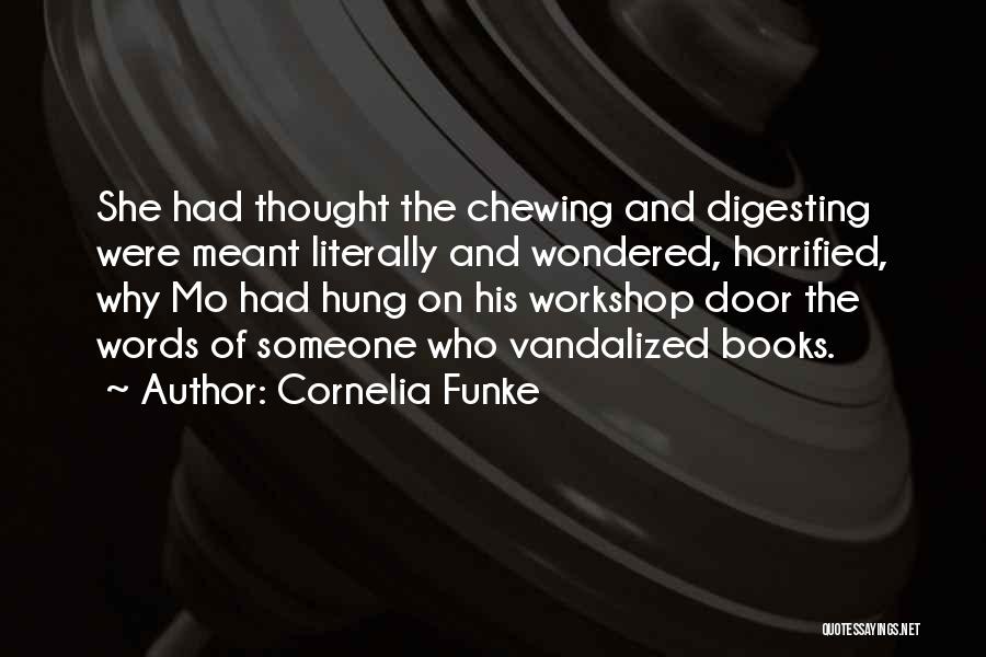Cornelia Funke Quotes: She Had Thought The Chewing And Digesting Were Meant Literally And Wondered, Horrified, Why Mo Had Hung On His Workshop