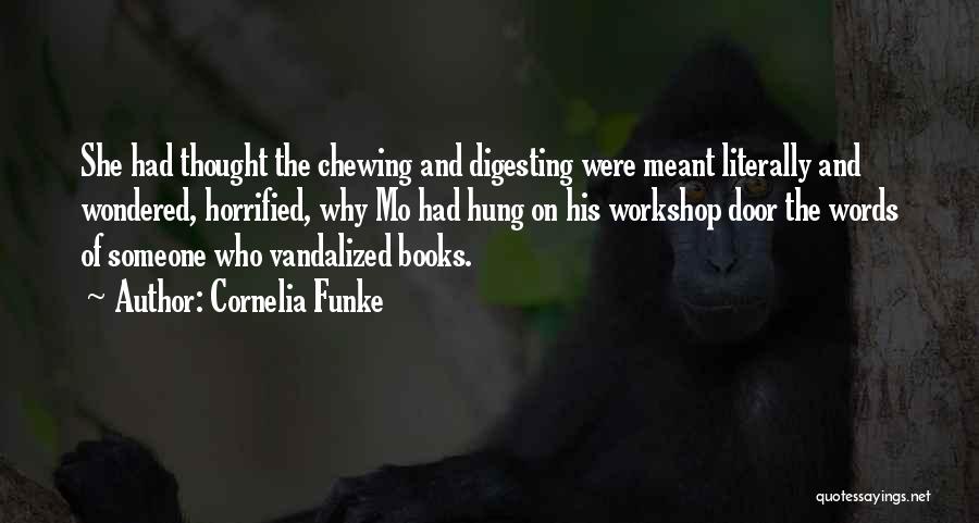 Cornelia Funke Quotes: She Had Thought The Chewing And Digesting Were Meant Literally And Wondered, Horrified, Why Mo Had Hung On His Workshop