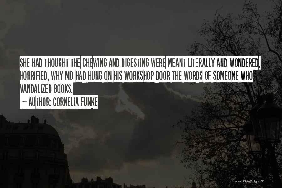 Cornelia Funke Quotes: She Had Thought The Chewing And Digesting Were Meant Literally And Wondered, Horrified, Why Mo Had Hung On His Workshop