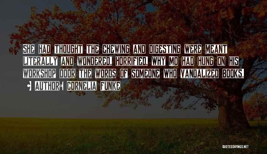 Cornelia Funke Quotes: She Had Thought The Chewing And Digesting Were Meant Literally And Wondered, Horrified, Why Mo Had Hung On His Workshop