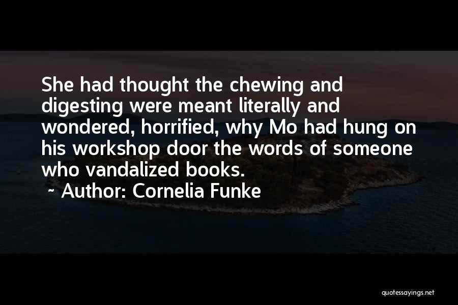 Cornelia Funke Quotes: She Had Thought The Chewing And Digesting Were Meant Literally And Wondered, Horrified, Why Mo Had Hung On His Workshop