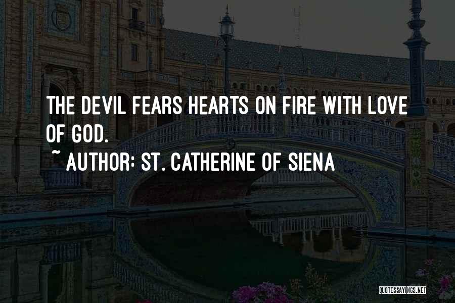 St. Catherine Of Siena Quotes: The Devil Fears Hearts On Fire With Love Of God.