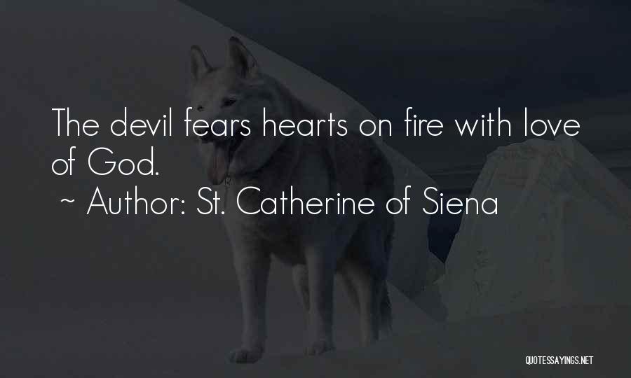 St. Catherine Of Siena Quotes: The Devil Fears Hearts On Fire With Love Of God.