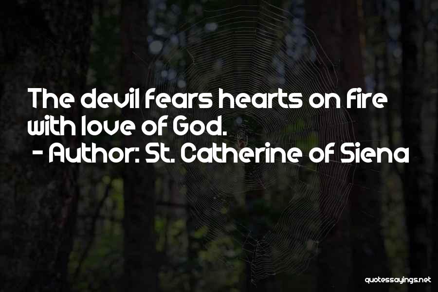 St. Catherine Of Siena Quotes: The Devil Fears Hearts On Fire With Love Of God.