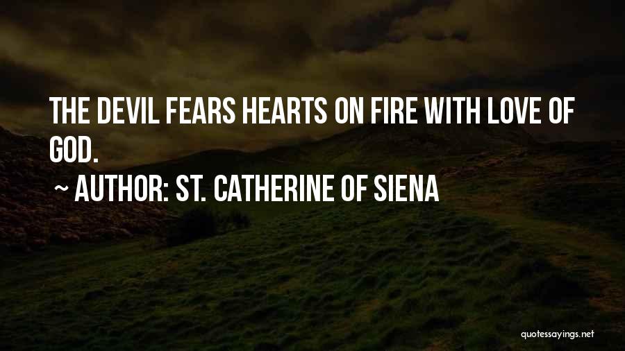 St. Catherine Of Siena Quotes: The Devil Fears Hearts On Fire With Love Of God.