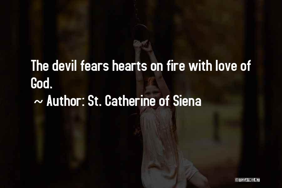 St. Catherine Of Siena Quotes: The Devil Fears Hearts On Fire With Love Of God.