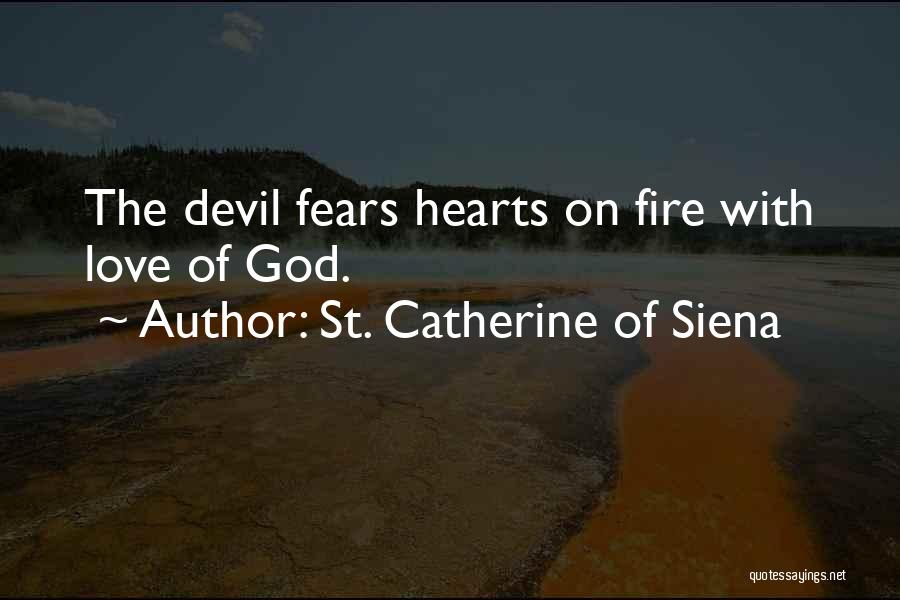 St. Catherine Of Siena Quotes: The Devil Fears Hearts On Fire With Love Of God.