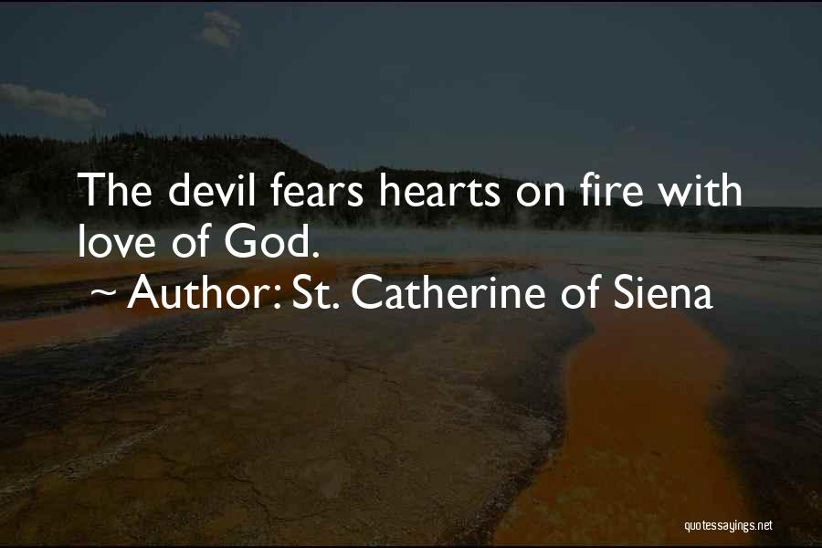 St. Catherine Of Siena Quotes: The Devil Fears Hearts On Fire With Love Of God.