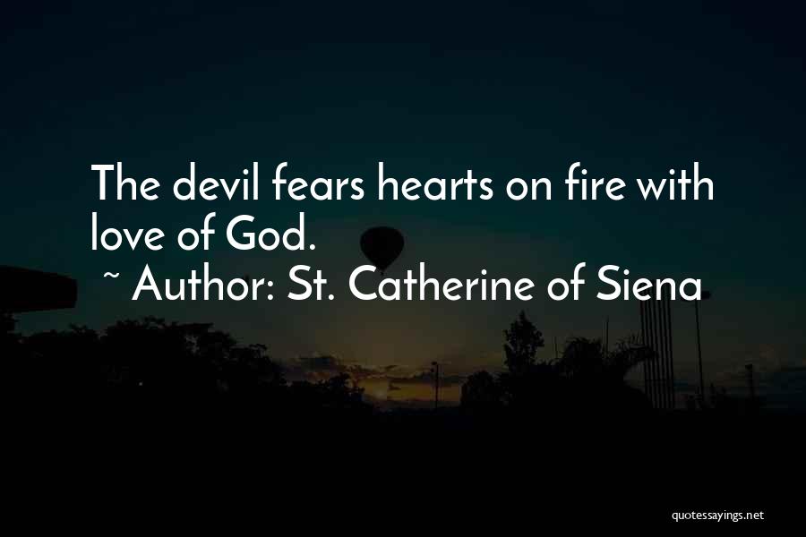 St. Catherine Of Siena Quotes: The Devil Fears Hearts On Fire With Love Of God.