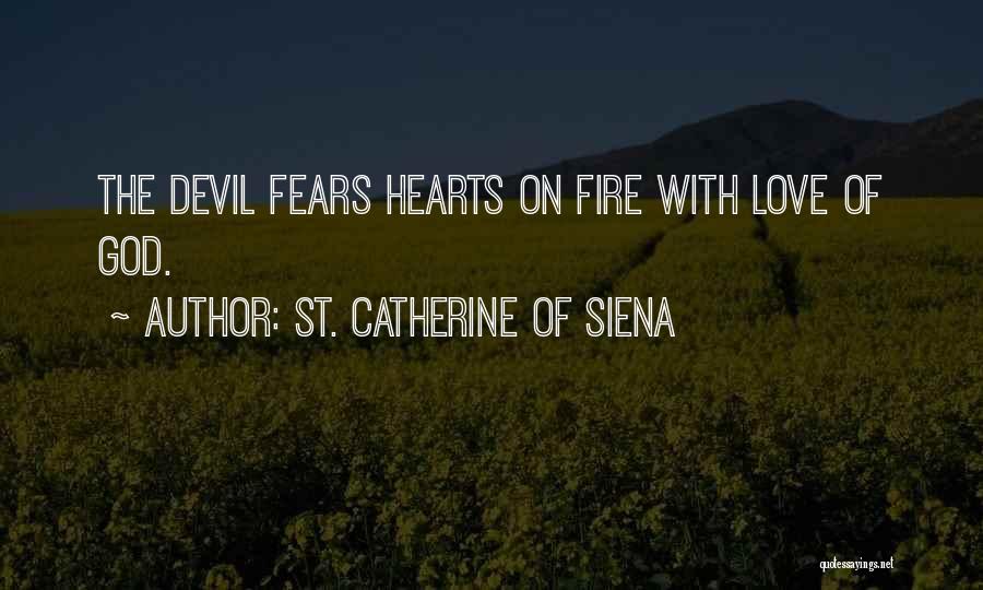 St. Catherine Of Siena Quotes: The Devil Fears Hearts On Fire With Love Of God.