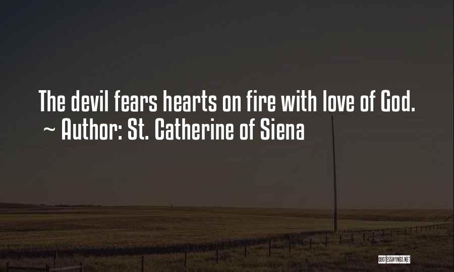 St. Catherine Of Siena Quotes: The Devil Fears Hearts On Fire With Love Of God.