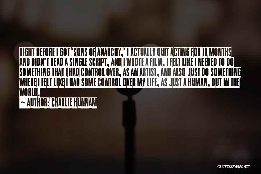 Charlie Hunnam Quotes: Right Before I Got 'sons Of Anarchy,' I Actually Quit Acting For 18 Months And Didn't Read A Single Script,