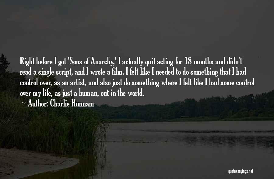 Charlie Hunnam Quotes: Right Before I Got 'sons Of Anarchy,' I Actually Quit Acting For 18 Months And Didn't Read A Single Script,