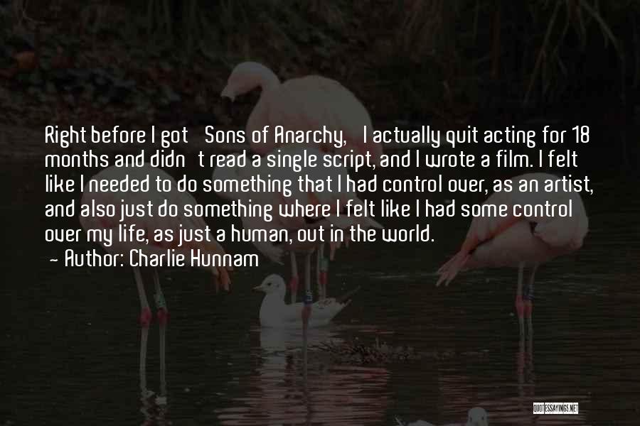 Charlie Hunnam Quotes: Right Before I Got 'sons Of Anarchy,' I Actually Quit Acting For 18 Months And Didn't Read A Single Script,