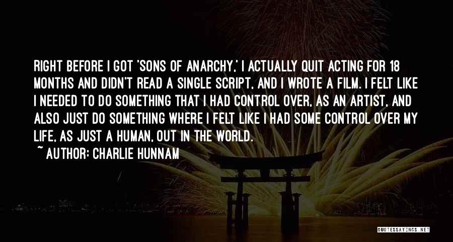 Charlie Hunnam Quotes: Right Before I Got 'sons Of Anarchy,' I Actually Quit Acting For 18 Months And Didn't Read A Single Script,