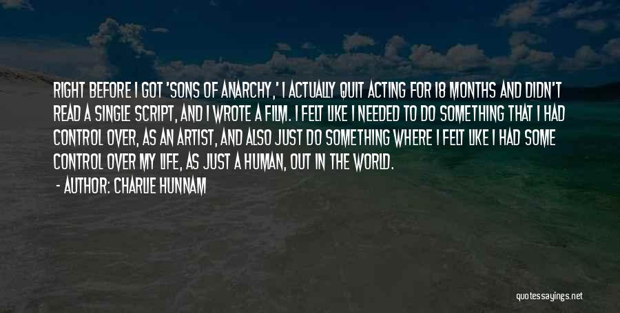 Charlie Hunnam Quotes: Right Before I Got 'sons Of Anarchy,' I Actually Quit Acting For 18 Months And Didn't Read A Single Script,