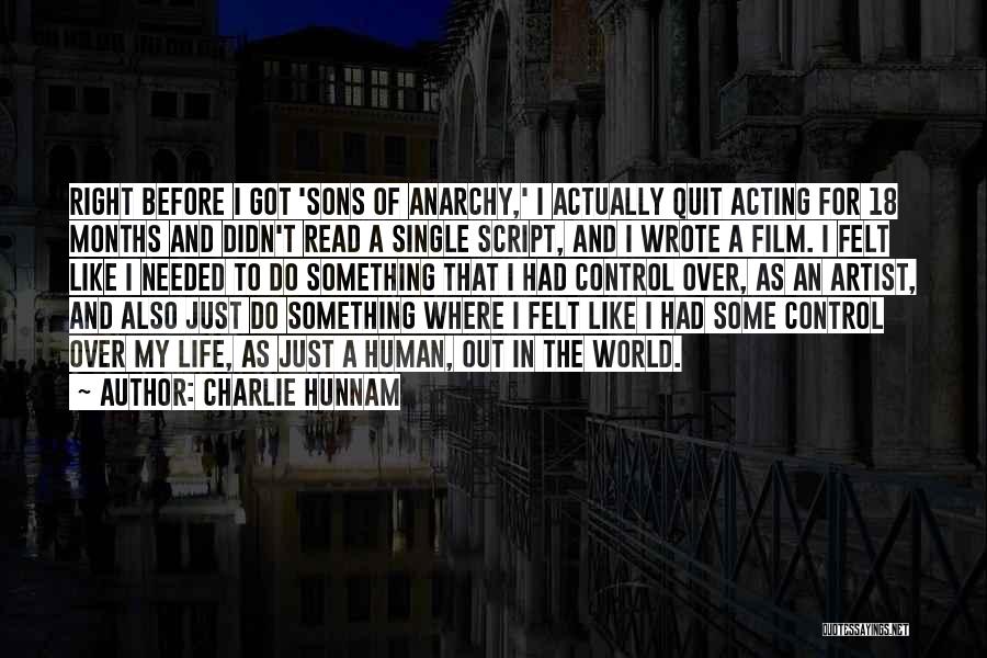 Charlie Hunnam Quotes: Right Before I Got 'sons Of Anarchy,' I Actually Quit Acting For 18 Months And Didn't Read A Single Script,