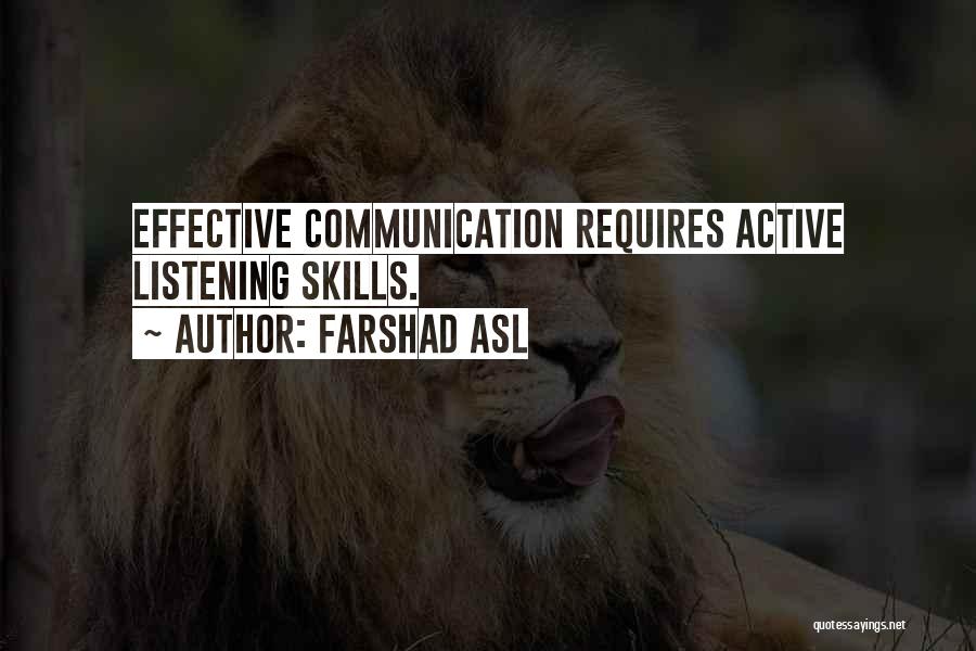 Farshad Asl Quotes: Effective Communication Requires Active Listening Skills.