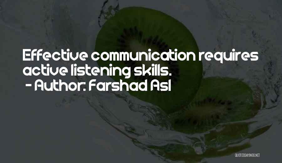 Farshad Asl Quotes: Effective Communication Requires Active Listening Skills.