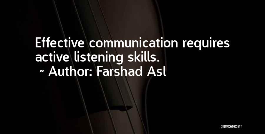 Farshad Asl Quotes: Effective Communication Requires Active Listening Skills.