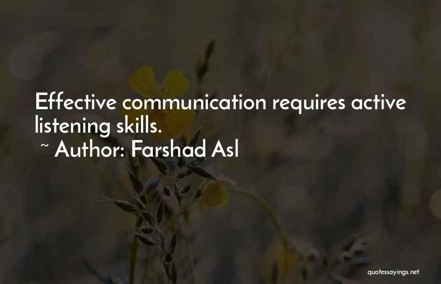 Farshad Asl Quotes: Effective Communication Requires Active Listening Skills.