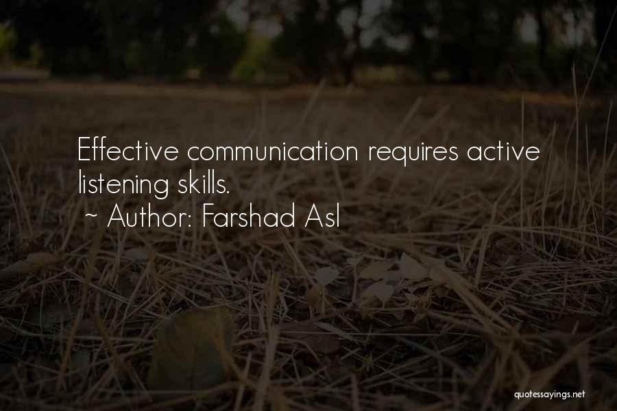 Farshad Asl Quotes: Effective Communication Requires Active Listening Skills.