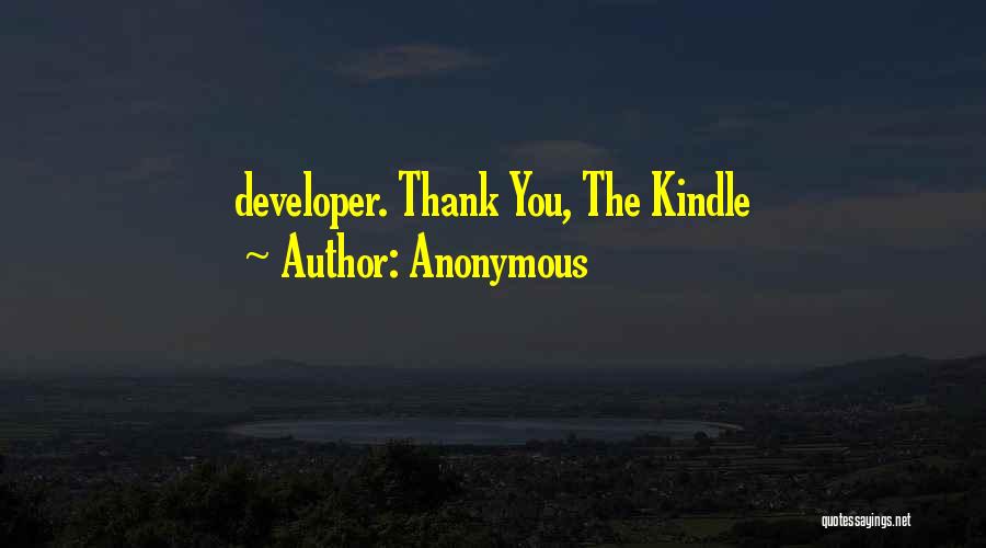 Anonymous Quotes: Developer. Thank You, The Kindle