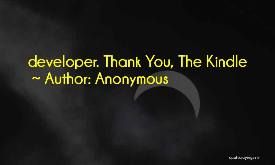 Anonymous Quotes: Developer. Thank You, The Kindle