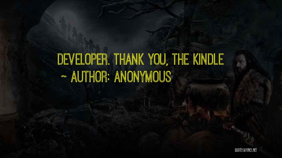 Anonymous Quotes: Developer. Thank You, The Kindle