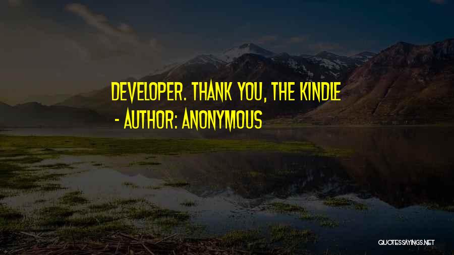 Anonymous Quotes: Developer. Thank You, The Kindle