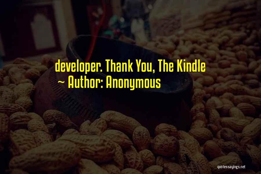 Anonymous Quotes: Developer. Thank You, The Kindle