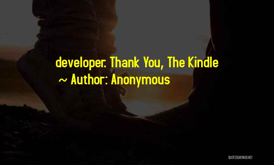 Anonymous Quotes: Developer. Thank You, The Kindle