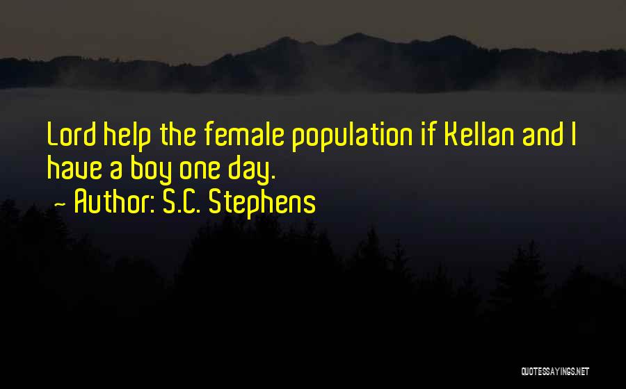 S.C. Stephens Quotes: Lord Help The Female Population If Kellan And I Have A Boy One Day.