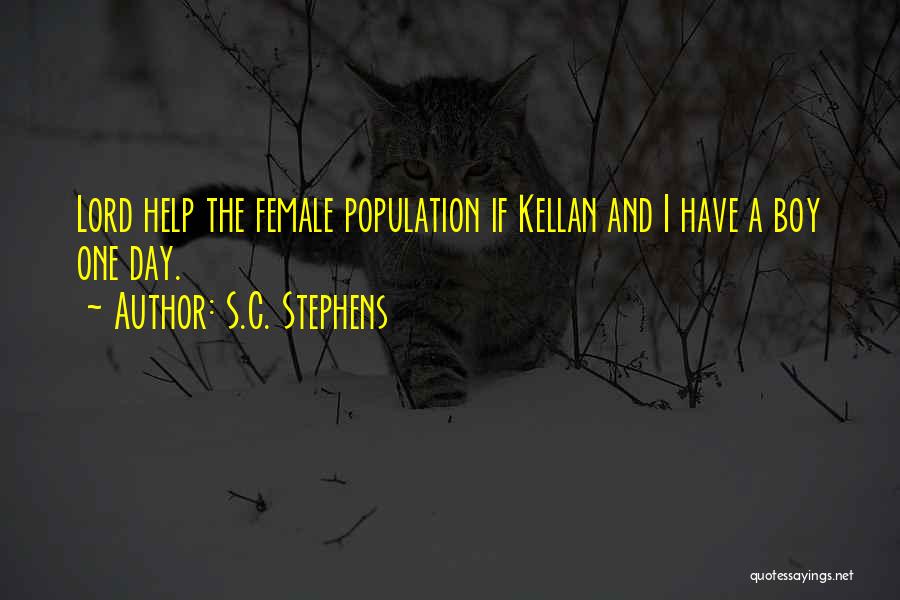 S.C. Stephens Quotes: Lord Help The Female Population If Kellan And I Have A Boy One Day.