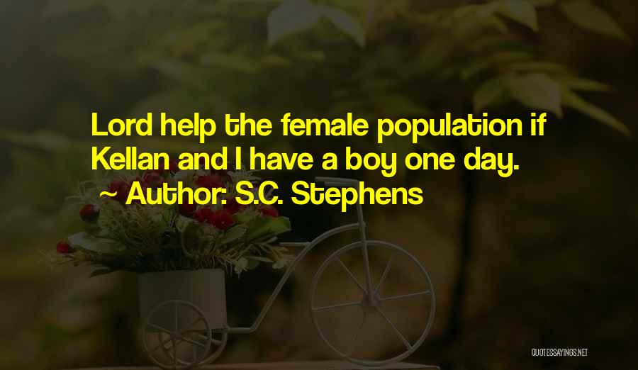 S.C. Stephens Quotes: Lord Help The Female Population If Kellan And I Have A Boy One Day.